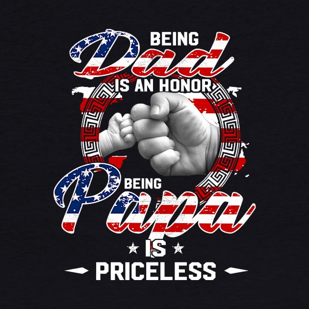 Being Dad Is An Honor Being Papa Is Priceless Flag Funny Father's Day T-Shirt by WoowyStore